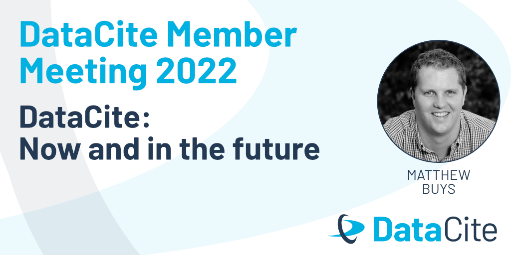 DataCite Member Meeting 2022 – DataCite: Now and in the future with Matthew Buys